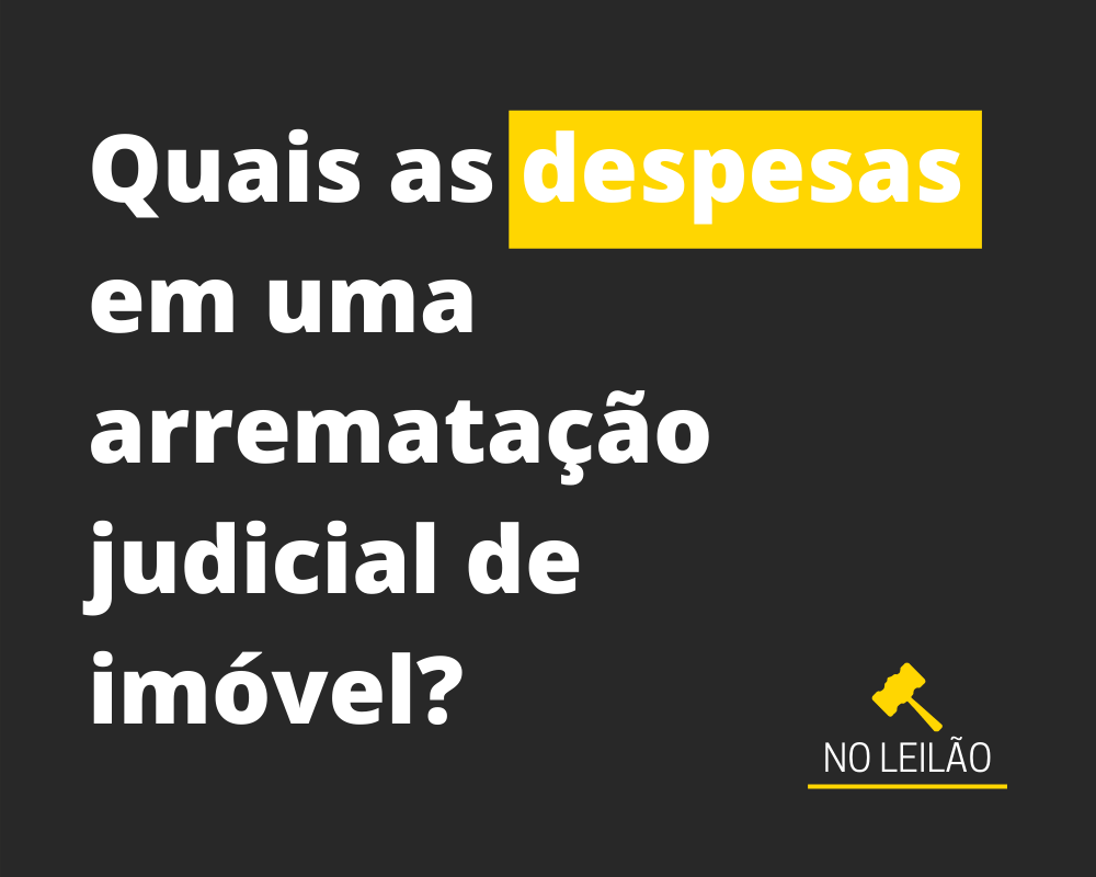 Quais as despesas em uma arrematação judicial de imóvel